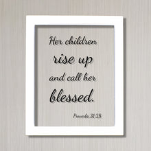 Her children rise up and call her blessed - Proverbs 31:28 - Floating Scripture - Mother's Day Sign - Mothers Day Plaque Gift for Mom Mommy