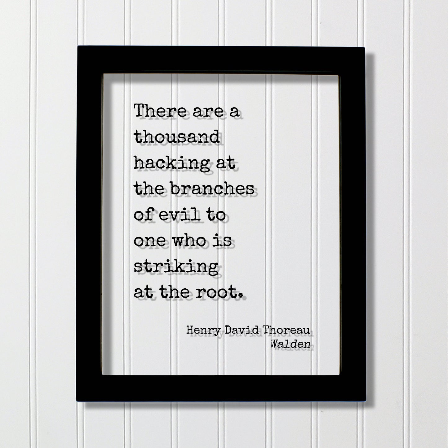 Henry David Thoreau - Walden - Floating Quote - There are a thousand hacking at the branches of evil to one who is striking at the root