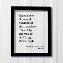 Henry David Thoreau - Walden - Floating Quote - There are a thousand hacking at the branches of evil to one who is striking at the root