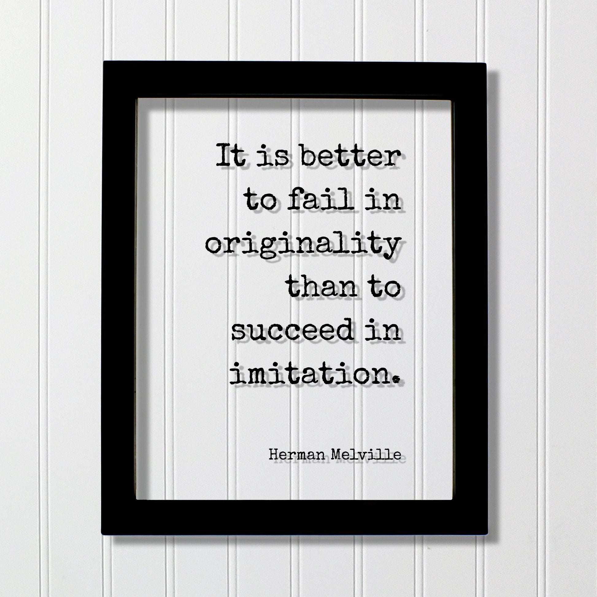 Herman Melville - It is better to fail in originality than to succeed in imitation - Quote - Authentic Innovative Ingenuity Imagination