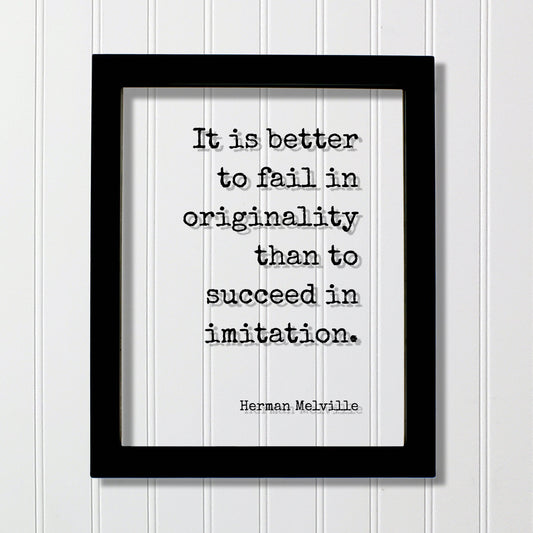 Herman Melville - It is better to fail in originality than to succeed in imitation - Quote - Authentic Innovative Ingenuity Imagination
