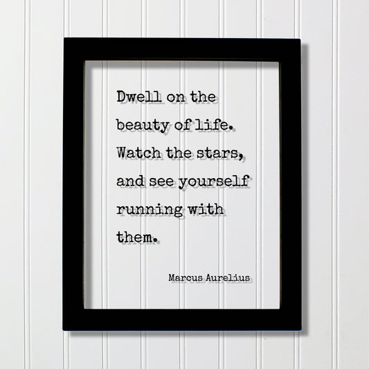Marcus Aurelius - Floating Quote - Dwell on the beauty of life. Watch the stars, and see yourself running with them - Life is Beautiful