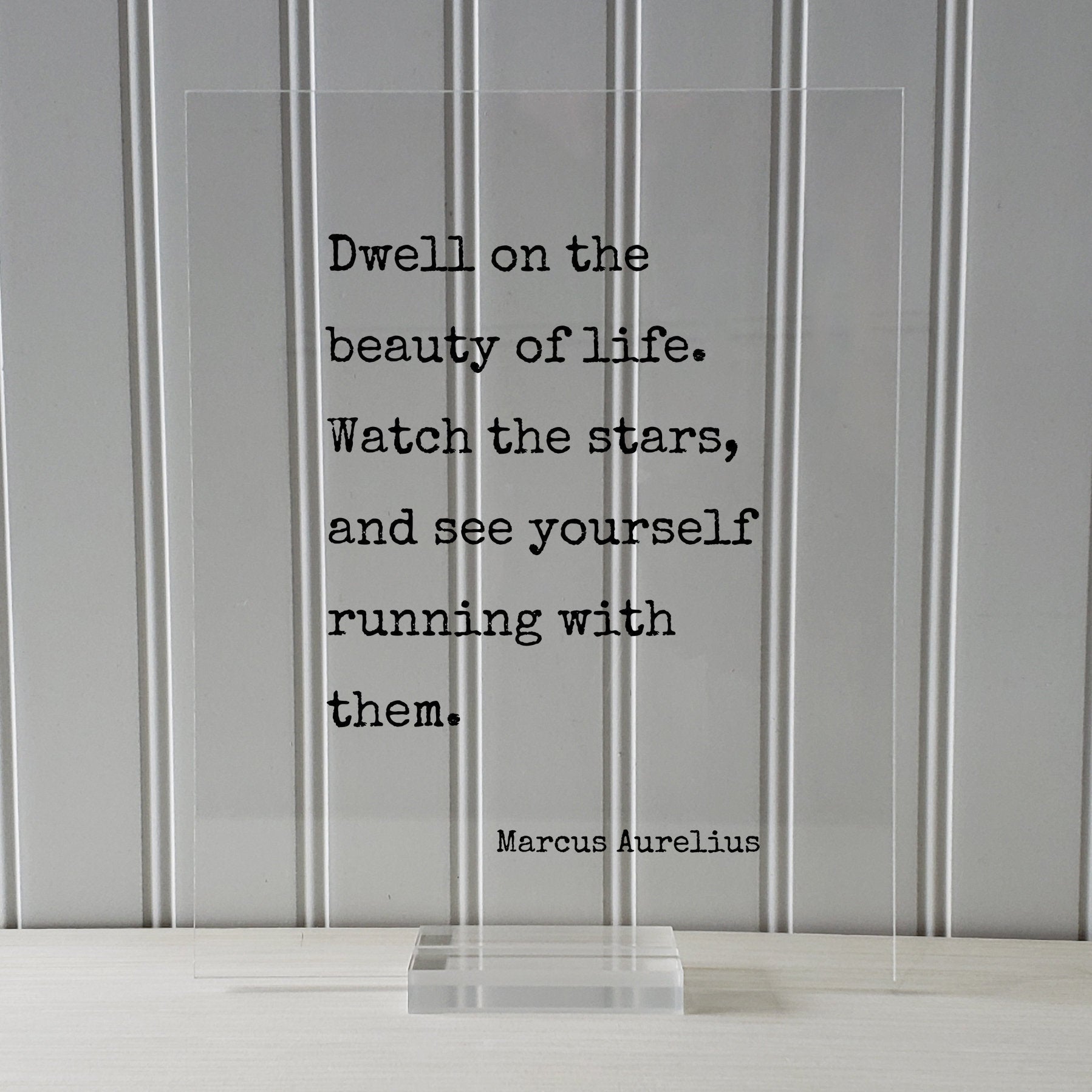 Marcus Aurelius - Floating Quote - Dwell on the beauty of life. Watch the stars, and see yourself running with them - Life is Beautiful