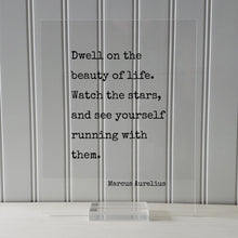 Marcus Aurelius - Floating Quote - Dwell on the beauty of life. Watch the stars, and see yourself running with them - Life is Beautiful