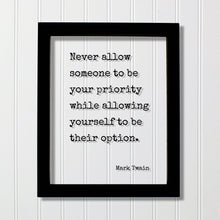 Never allow someone to be your priority while allowing yourself to be their option - Mark Twain - Floating Quote - Modern Minimalist