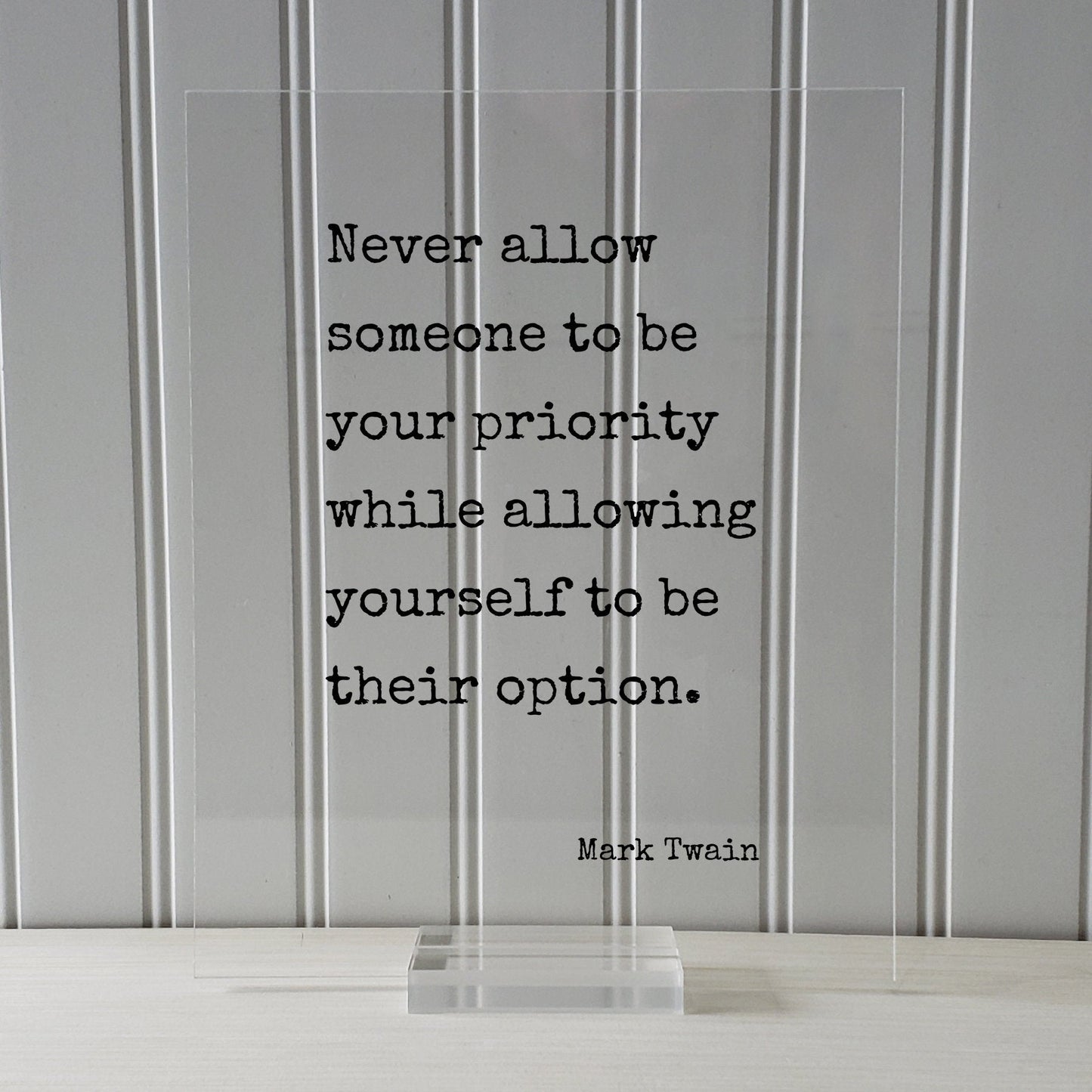 Never allow someone to be your priority while allowing yourself to be their option - Mark Twain - Floating Quote - Modern Minimalist