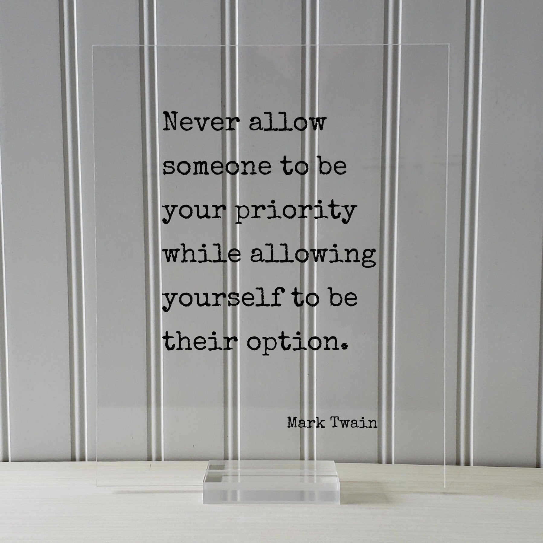 Never allow someone to be your priority while allowing yourself to be their option - Mark Twain - Floating Quote - Modern Minimalist