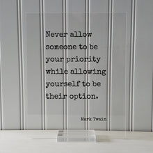 Never allow someone to be your priority while allowing yourself to be their option - Mark Twain - Floating Quote - Modern Minimalist