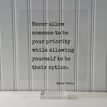 Never allow someone to be your priority while allowing yourself to be their option - Mark Twain - Floating Quote - Modern Minimalist
