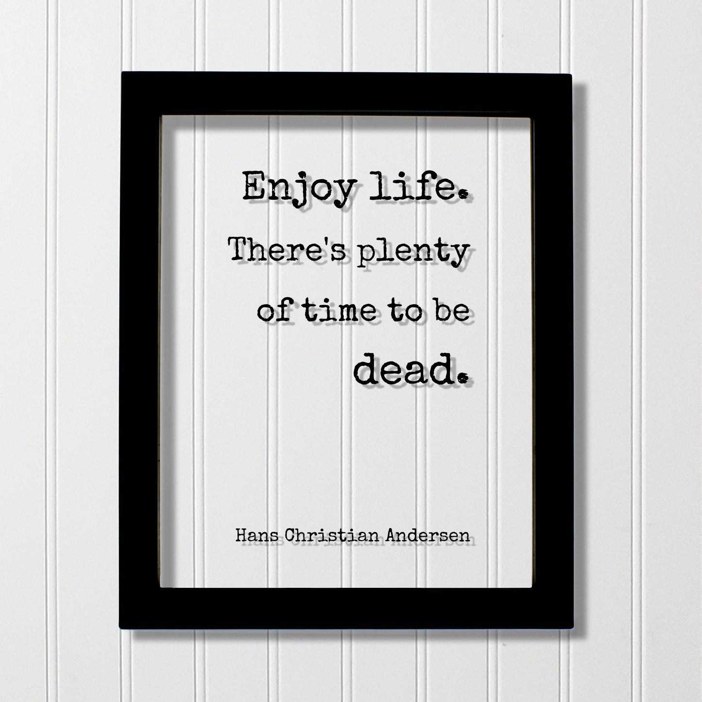 Hans Christian Andersen - Floating Quote - Enjoy life. There's plenty of time to be dead - Happiness Motivation - Carpe Diem - Seize the day