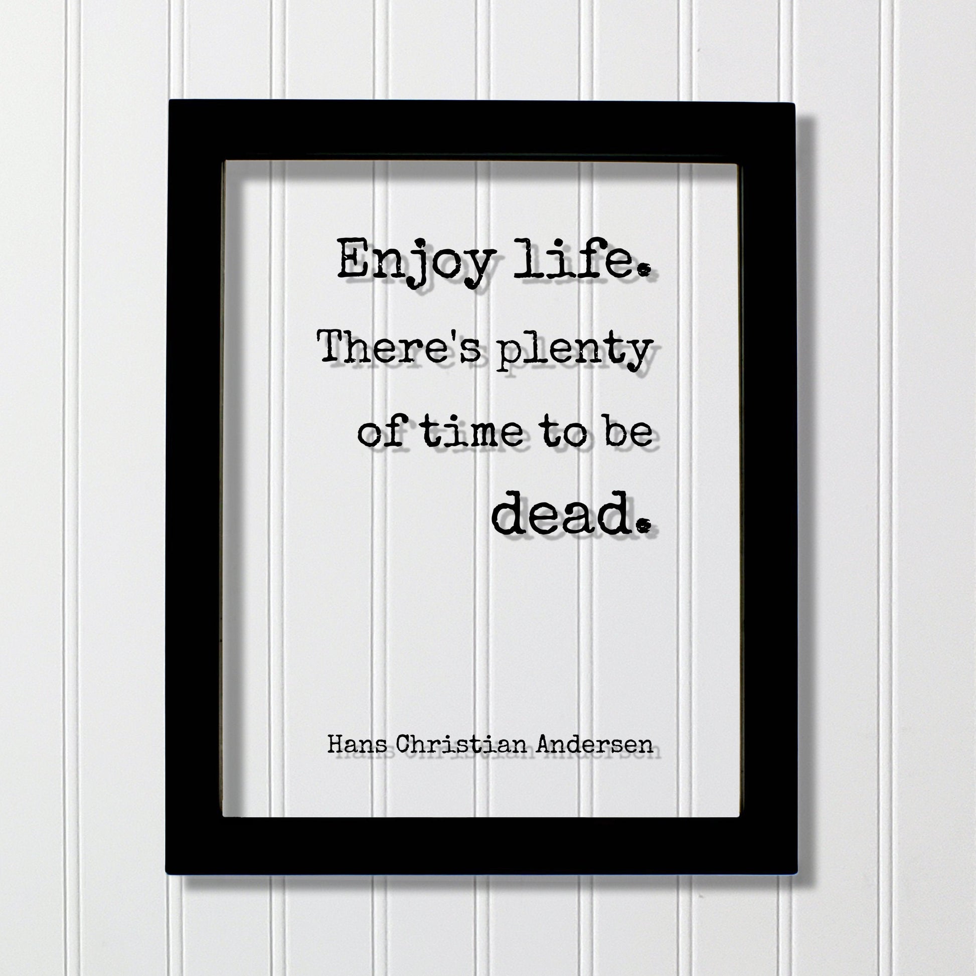 Hans Christian Andersen - Floating Quote - Enjoy life. There's plenty of time to be dead - Happiness Motivation - Carpe Diem - Seize the day