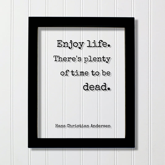 Hans Christian Andersen - Floating Quote - Enjoy life. There's plenty of time to be dead - Happiness Motivation - Carpe Diem - Seize the day