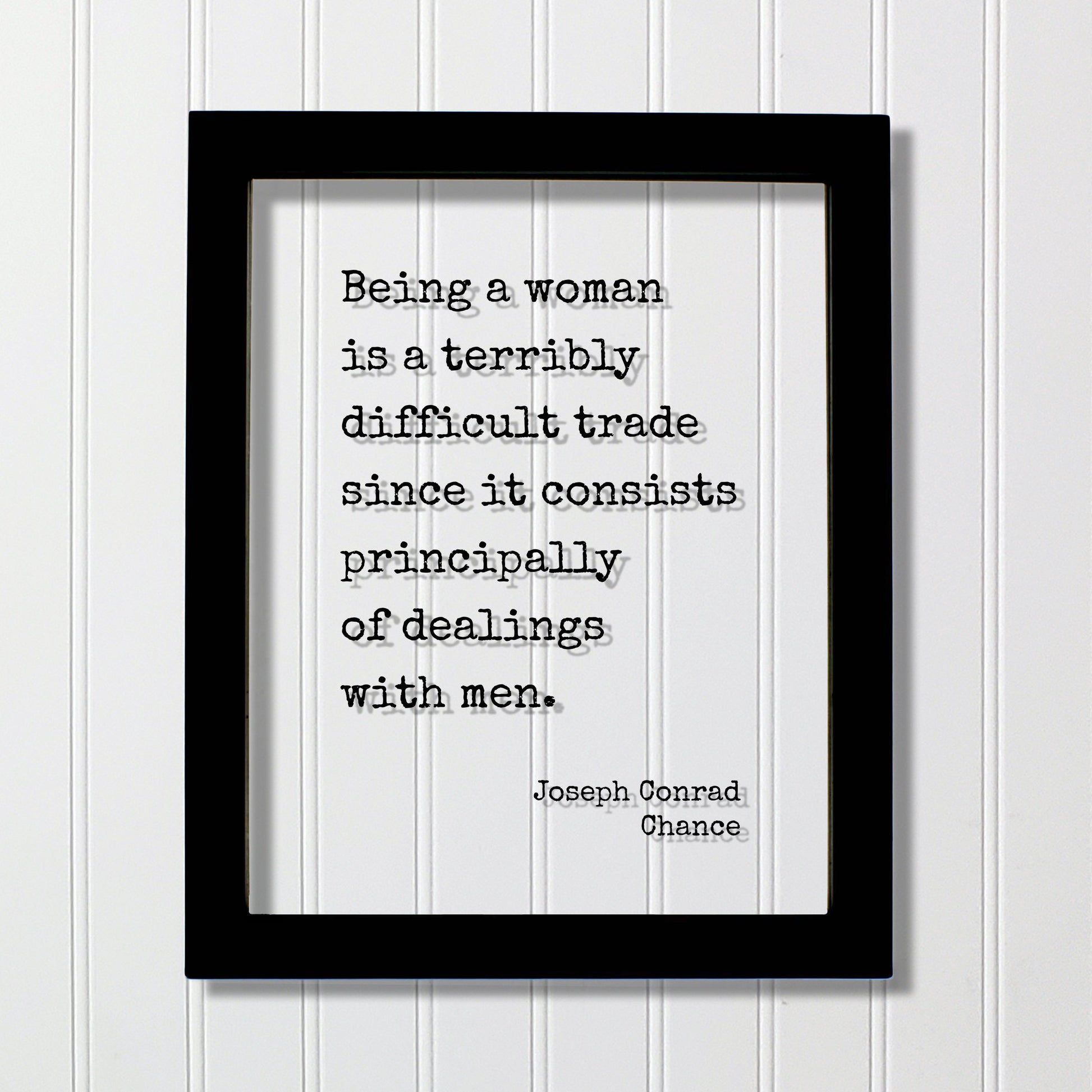 Joseph Conrad - Chance - Floating Quote - Being a woman is a terribly difficult trade since it consists principally of dealings with men