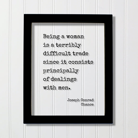 Joseph Conrad - Chance - Floating Quote - Being a woman is a terribly difficult trade since it consists principally of dealings with men