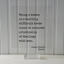 Joseph Conrad - Chance - Floating Quote - Being a woman is a terribly difficult trade since it consists principally of dealings with men