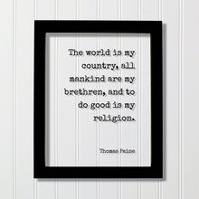 Thomas Paine - Floating Quote - The World is my country, all mankind are my brethren, and to do good is my religion - Unity Peace Solidarity