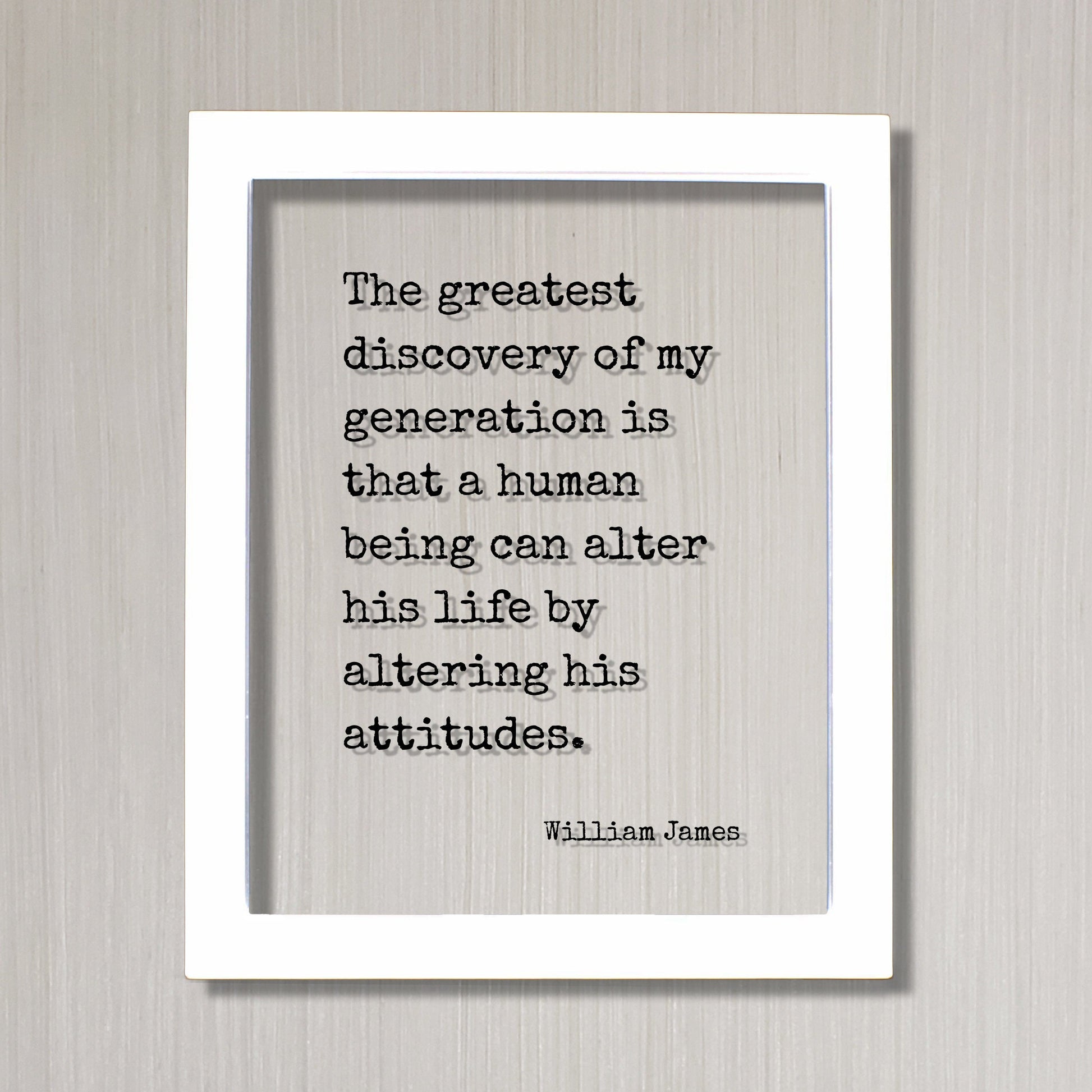 William James - Floating Quote - The greatest discovery of my generation is that a human being can alter his life by altering his attitudes