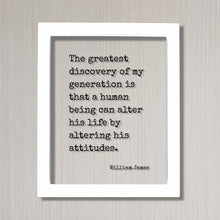 William James - Floating Quote - The greatest discovery of my generation is that a human being can alter his life by altering his attitudes