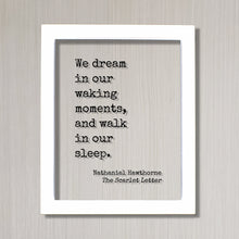 Nathaniel Hawthorne - The Scarlet Letter - Floating Quote - We dream in our waking moments, and walk in our sleep - Book Quote Bibliophile