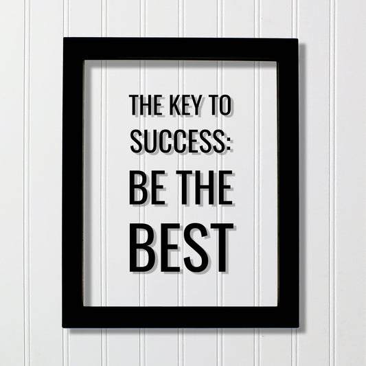 The Key to Success: Be the Best - Floating Quote - Business Motivation Inspiration Grind Hustle Focused Progress Hard Work Prosperity