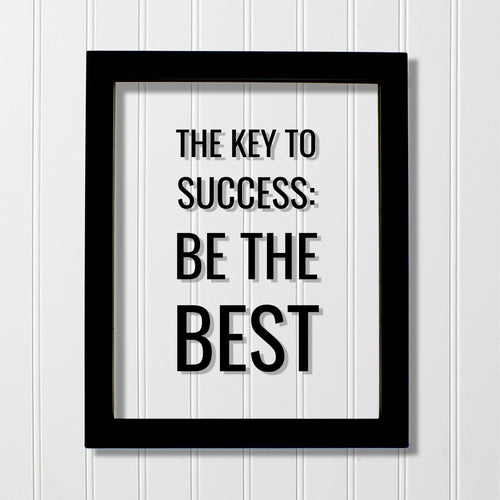 The Key to Success: Be the Best - Floating Quote - Business Motivation Inspiration Grind Hustle Focused Progress Hard Work Prosperity