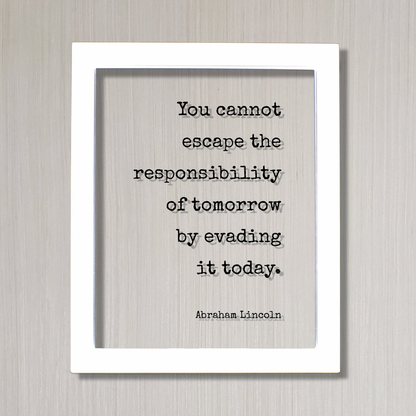 Abraham Lincoln - Floating Quote - You cannot escape the responsibility of tomorrow by evading it today - Seize the Day - Procrastination