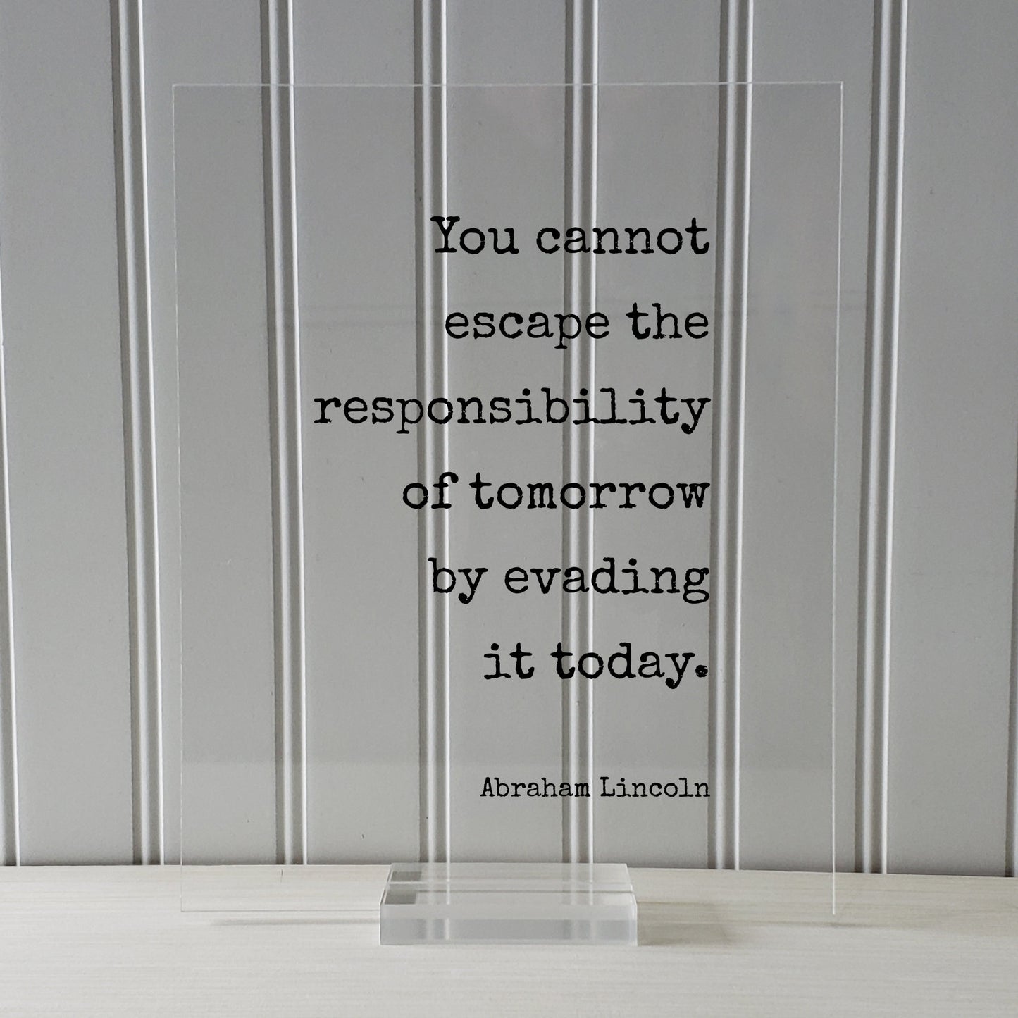 Abraham Lincoln - Floating Quote - You cannot escape the responsibility of tomorrow by evading it today - Seize the Day - Procrastination