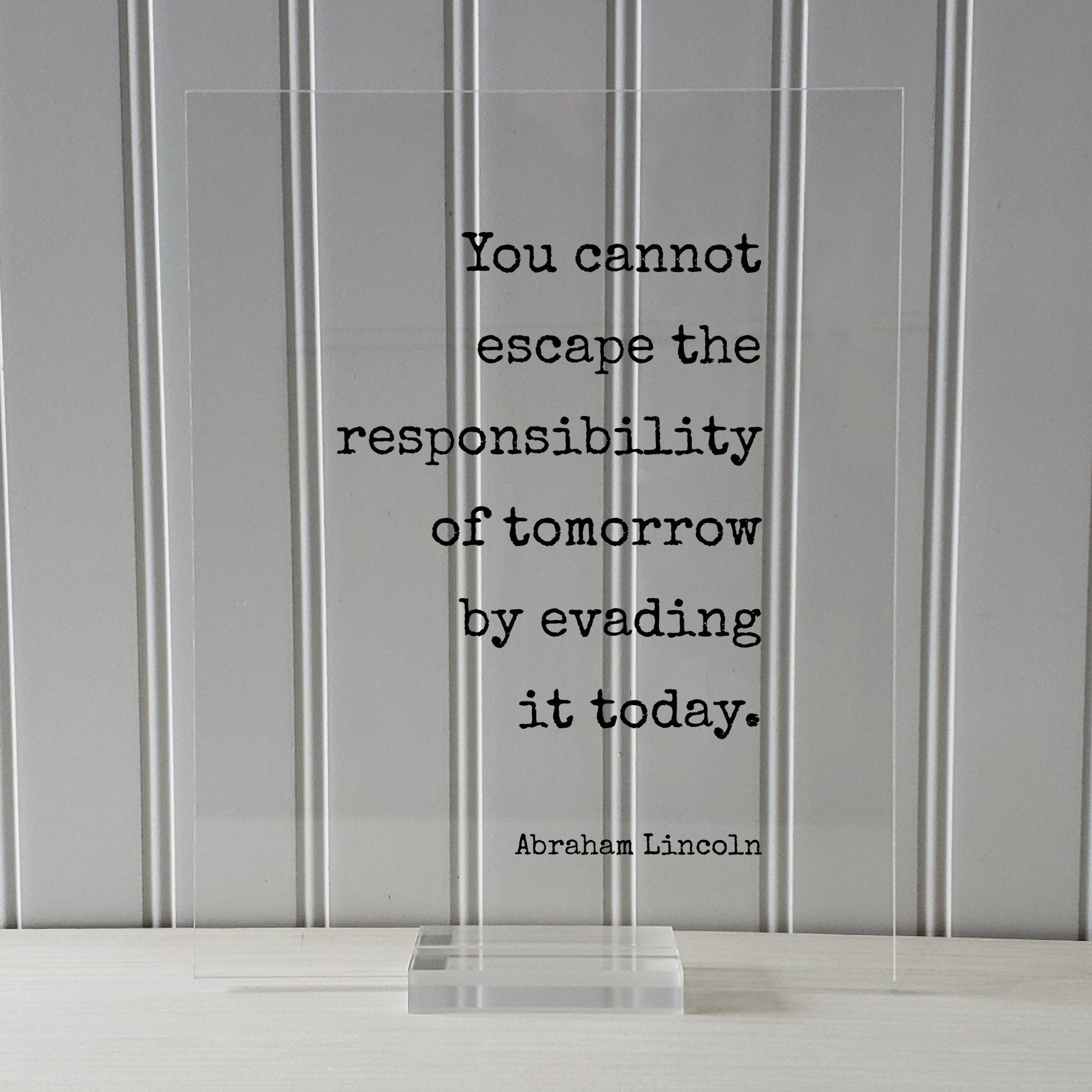 Abraham Lincoln - Floating Quote - You cannot escape the responsibility of tomorrow by evading it today - Seize the Day - Procrastination