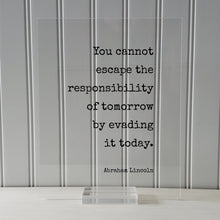 Abraham Lincoln - Floating Quote - You cannot escape the responsibility of tomorrow by evading it today - Seize the Day - Procrastination