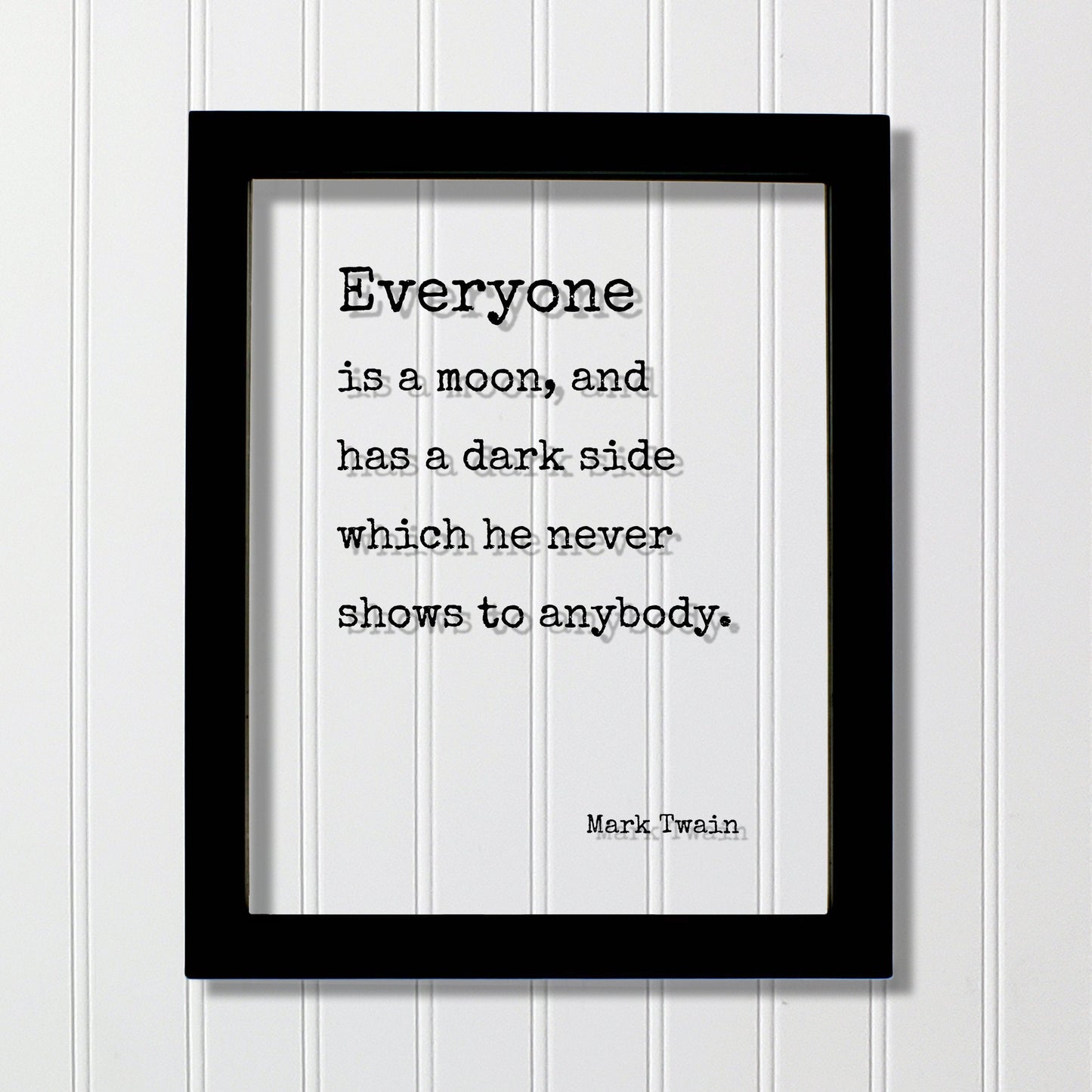 Mark Twain - Floating Quote - Everyone is a moon, and has a dark side which he never shows to anybody - Framed Sign Plaque - Minimalist
