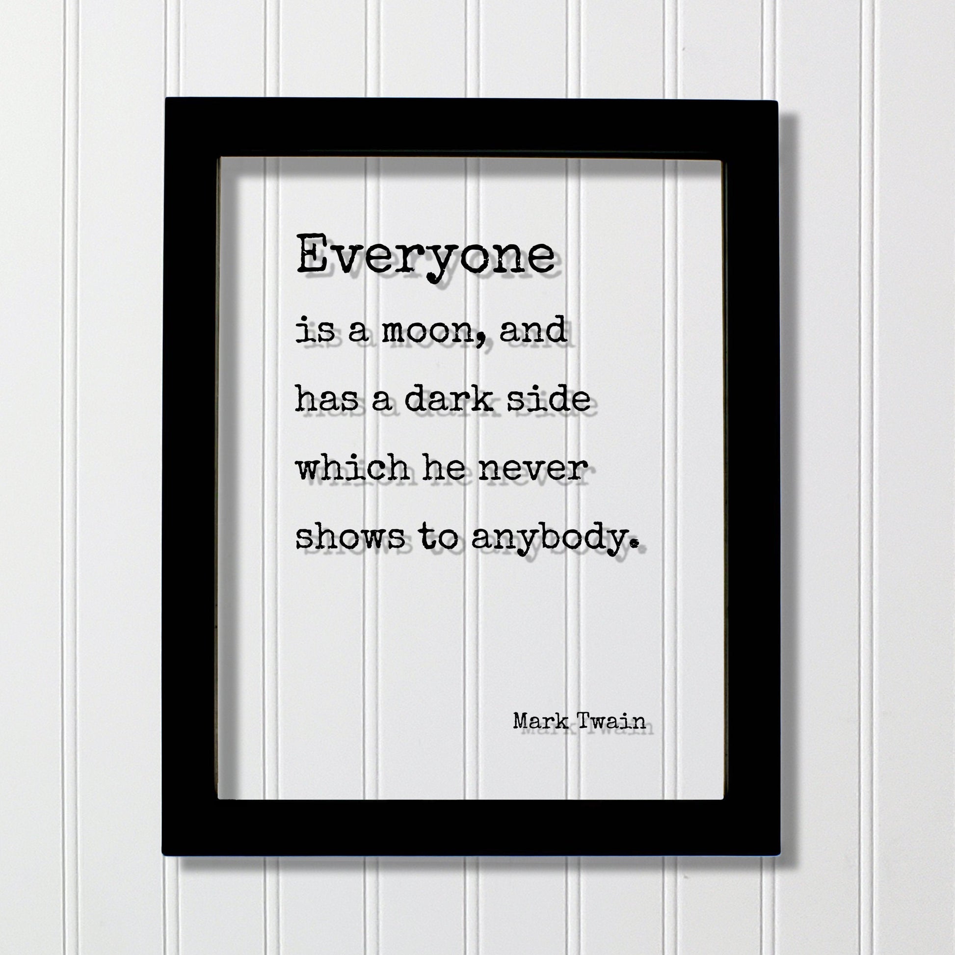 Mark Twain - Floating Quote - Everyone is a moon, and has a dark side which he never shows to anybody - Framed Sign Plaque - Minimalist