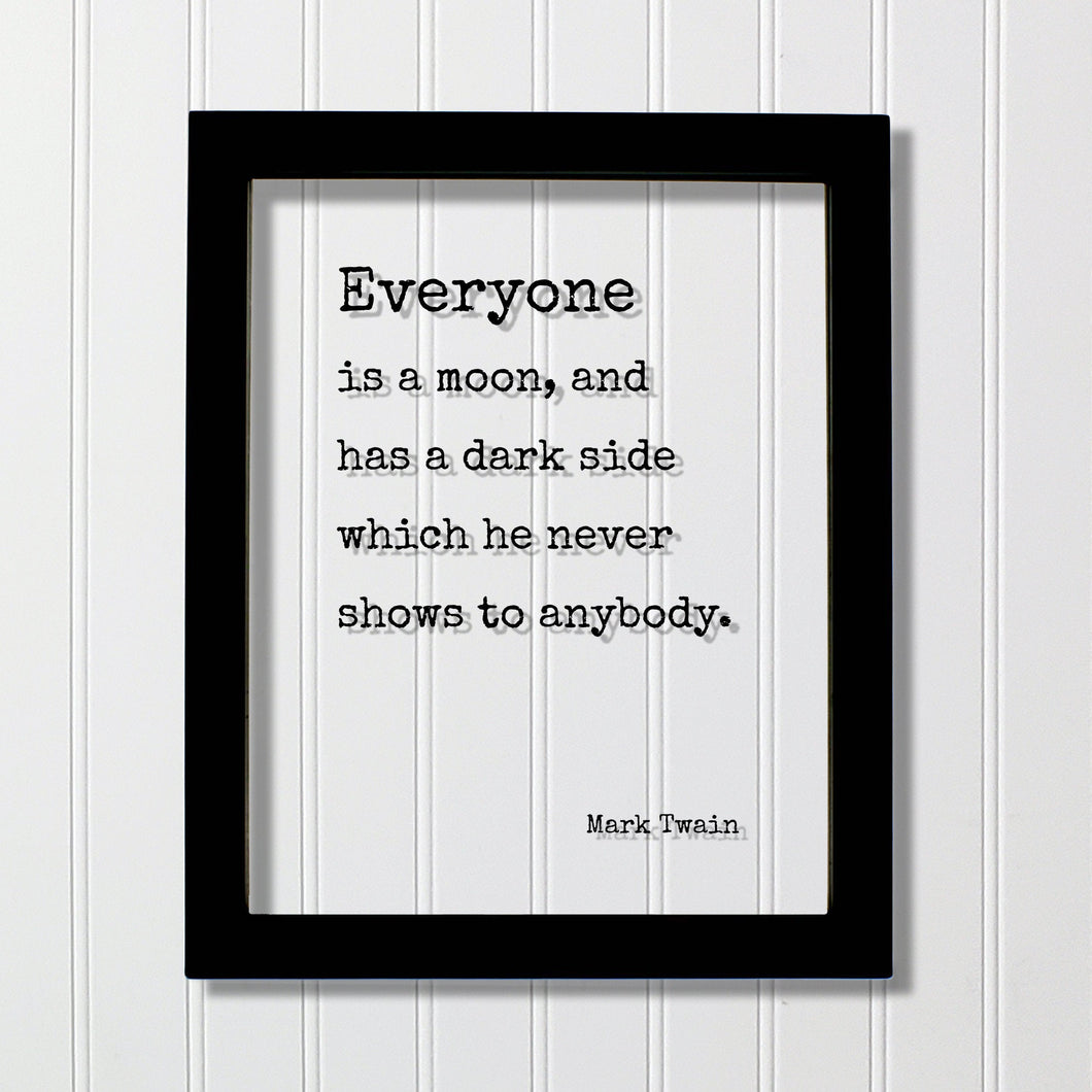 Mark Twain - Floating Quote - Everyone is a moon, and has a dark side which he never shows to anybody - Framed Sign Plaque - Minimalist