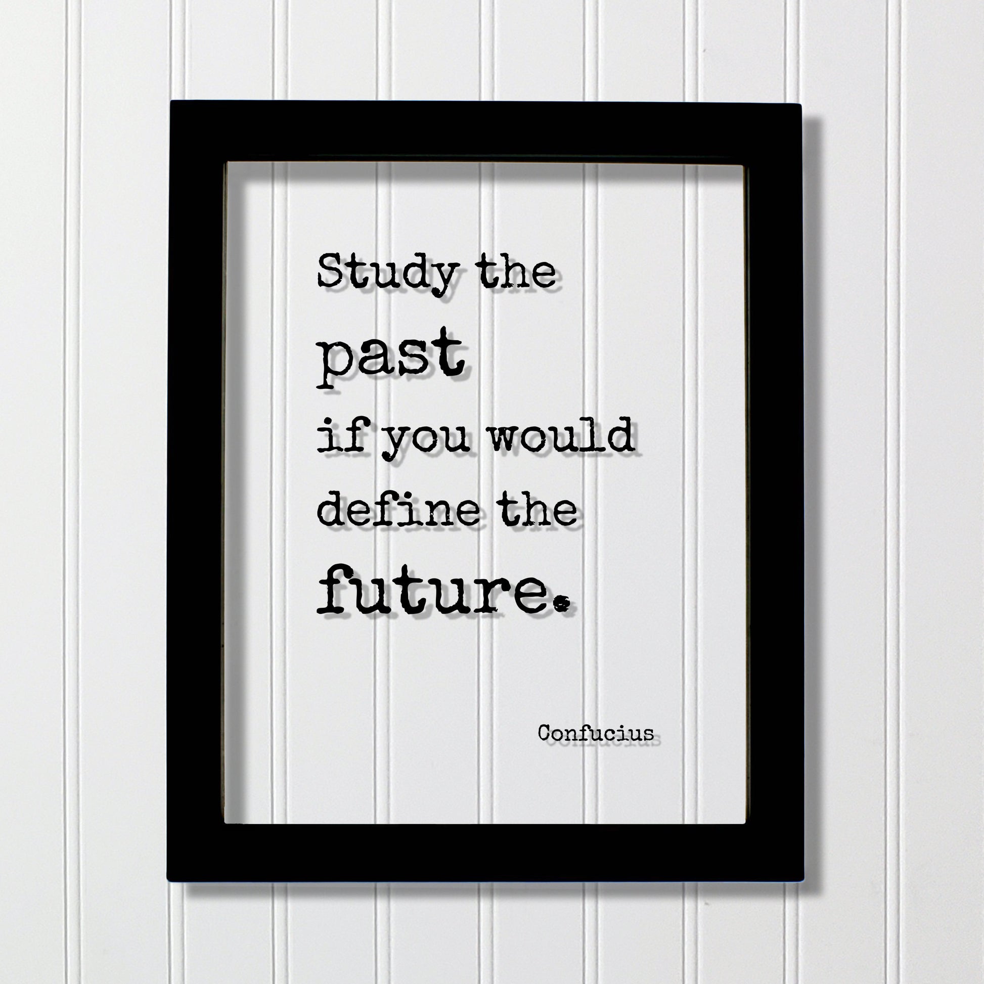 Confucius - Floating Quote - Study the past if you would define the future - History Gift for Historian Teacher Professor Business Boss