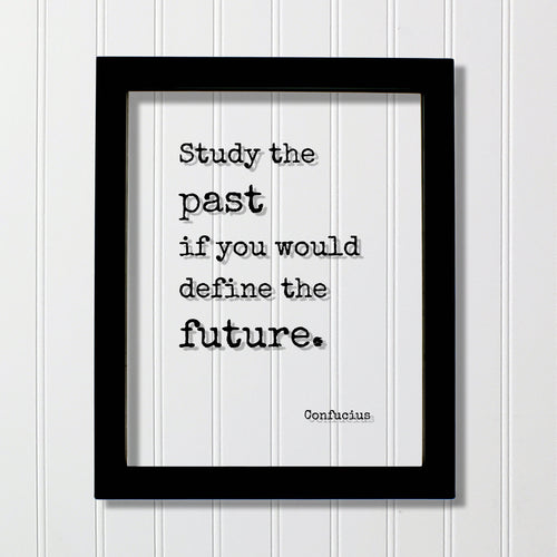 Confucius - Floating Quote - Study the past if you would define the future - History Gift for Historian Teacher Professor Business Boss