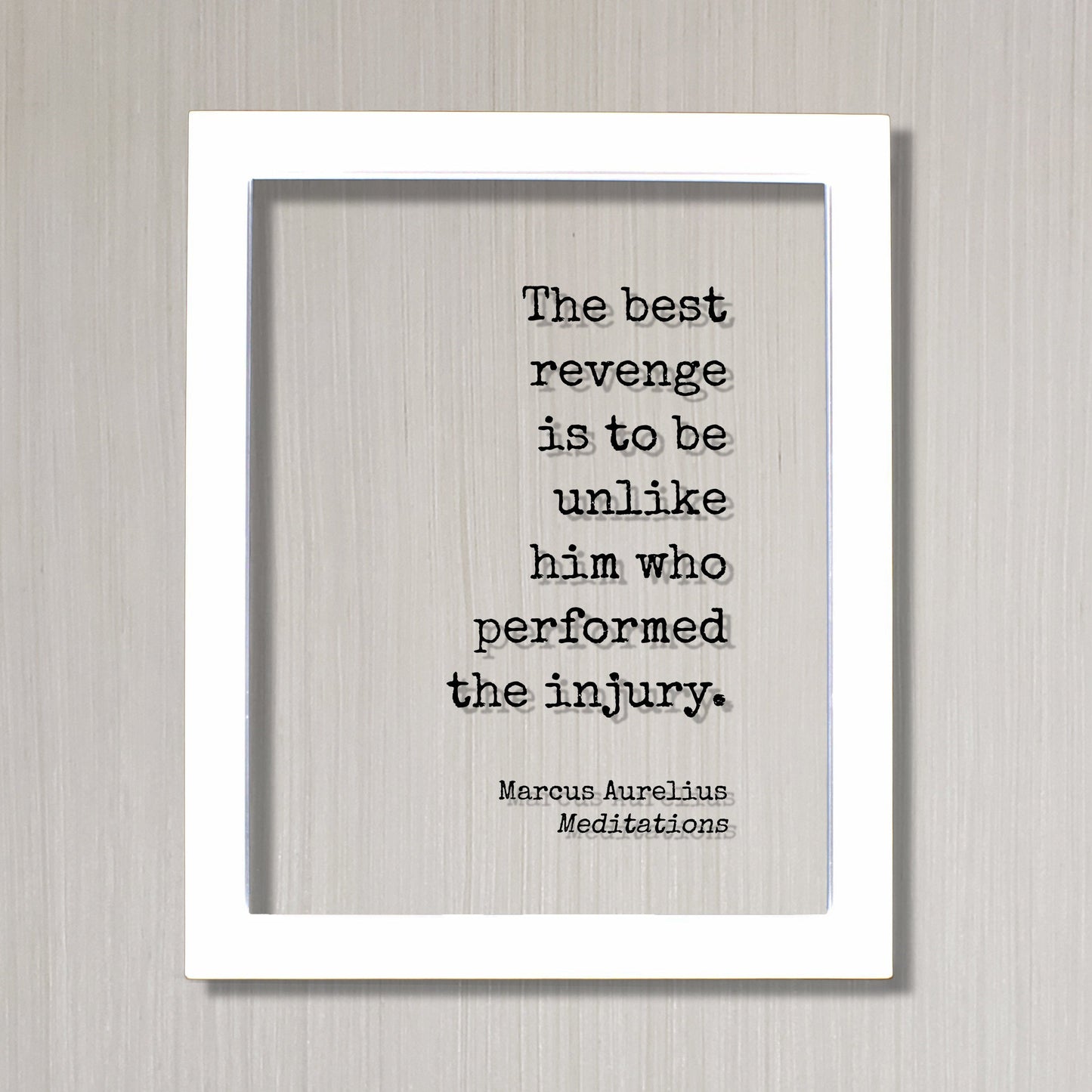 Marcus Aurelius - Meditations - Floating Quote - The best revenge is to be unlike him who performed the injury - Self Improvement