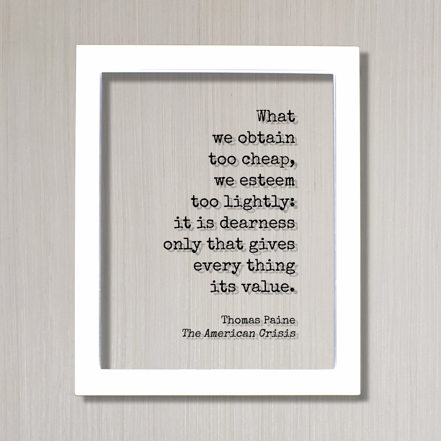 Thomas Paine Quote  - The American Crisis - What we obtain too cheap we esteem too lightly it is dearness only gives every thing its value