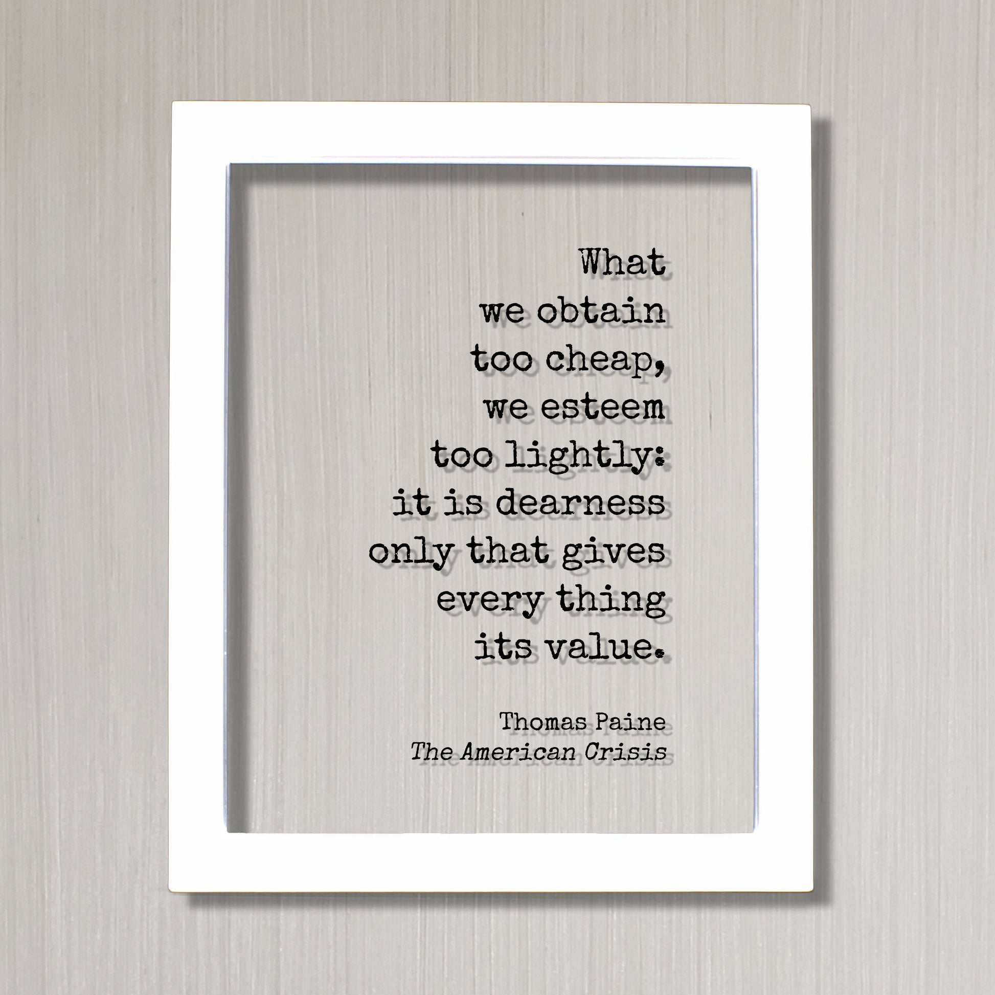 Thomas Paine Quote  - The American Crisis - What we obtain too cheap we esteem too lightly it is dearness only gives every thing its value