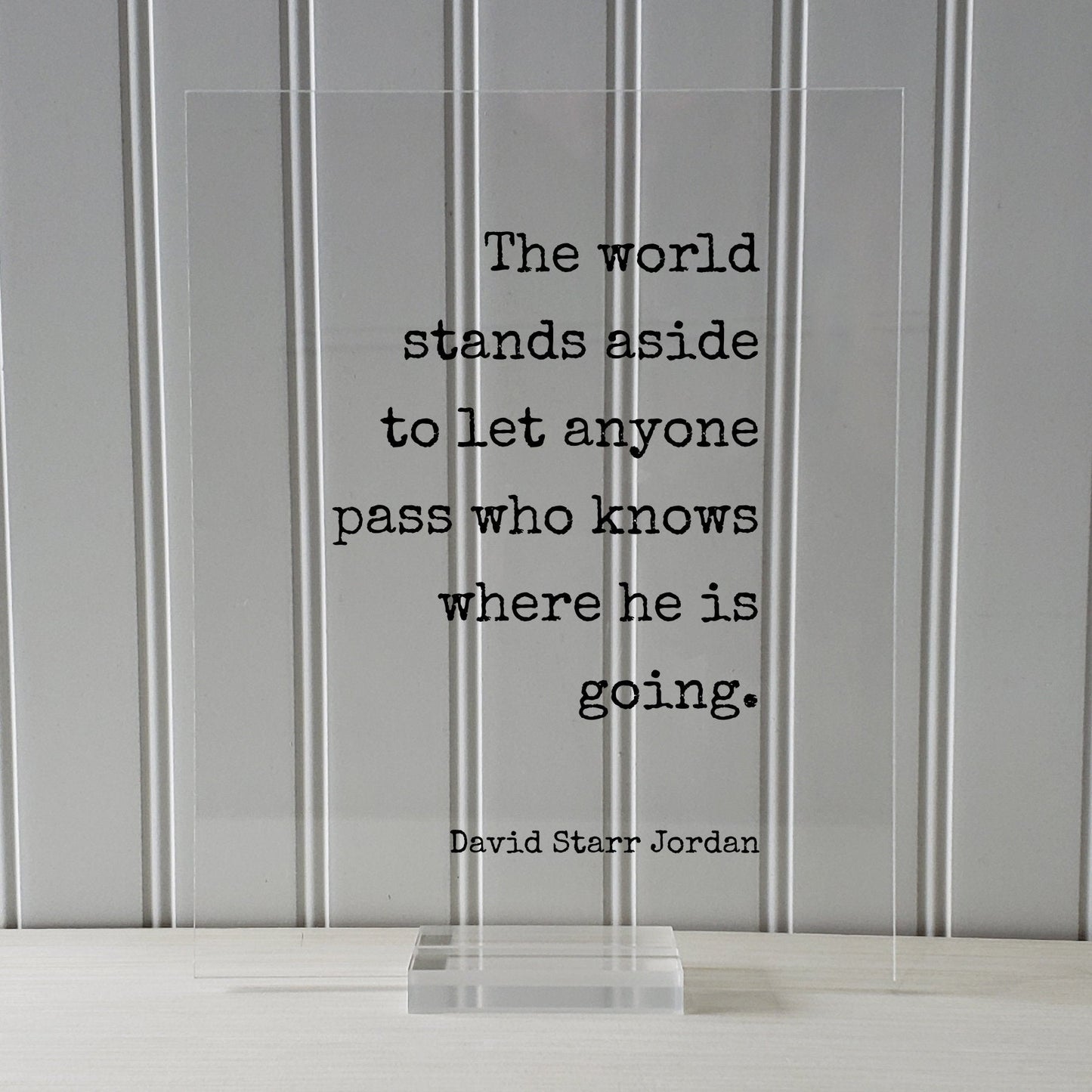 David Starr Jordan - Quote - The world stands aside to let anyone pass who knows where he is going - Business Leadership Goals Hustle Grind