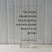 David Starr Jordan - Quote - The world stands aside to let anyone pass who knows where he is going - Business Leadership Goals Hustle Grind