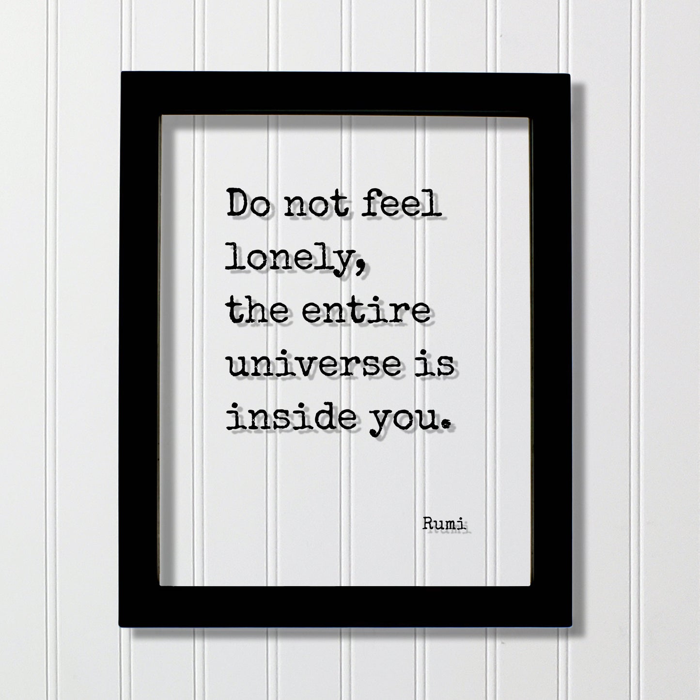 Rumi - Floating Quote - Do not feel lonely, the entire universe is inside you - Framed Transparent Art - Motivational Inspirational