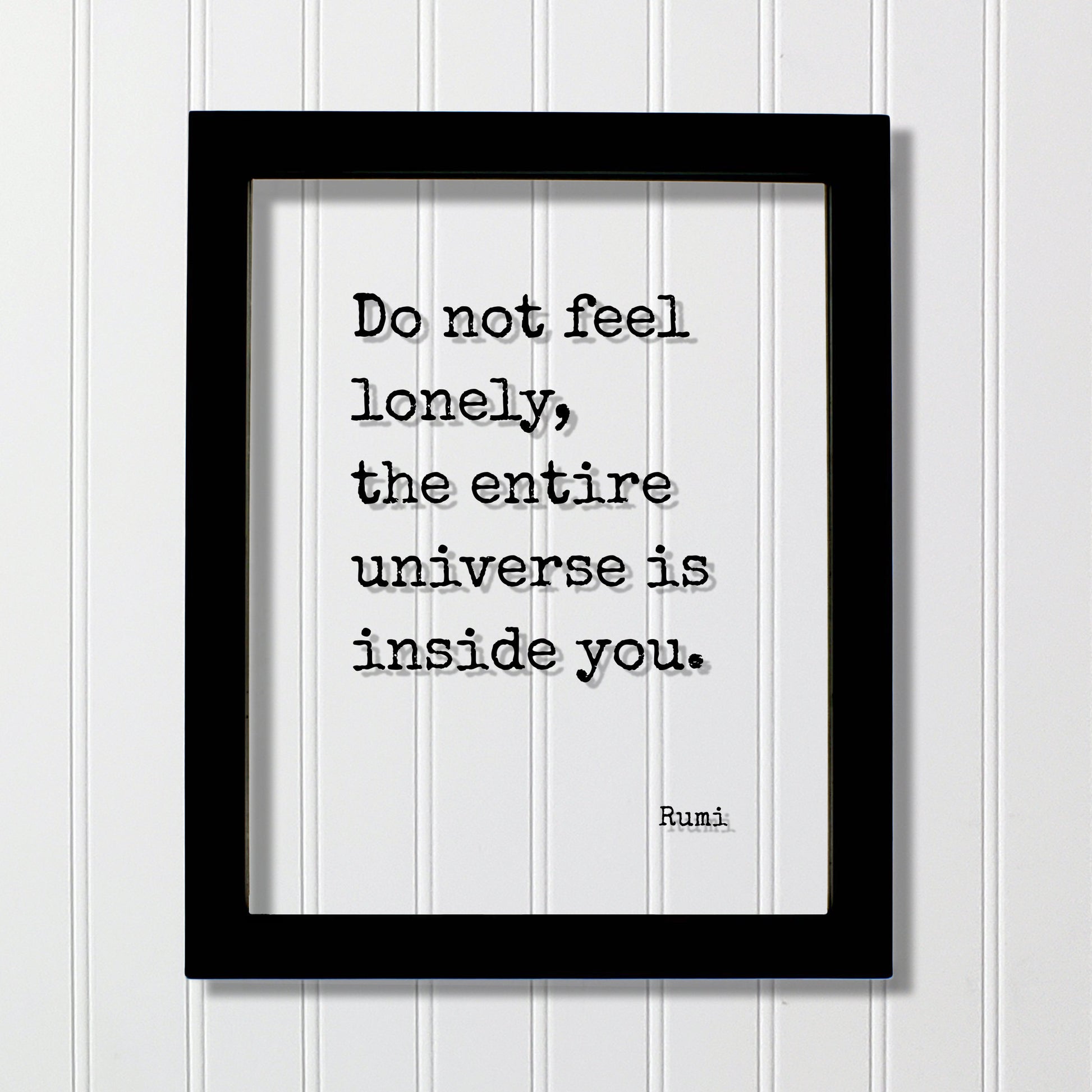 Rumi - Floating Quote - Do not feel lonely, the entire universe is inside you - Framed Transparent Art - Motivational Inspirational