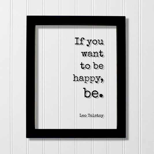 If you want to be happy, be - Tolstoy Leo - Floating Quote - Happiness Motivation Inspiration Joy Peace - Carpe Diem - Seize the day