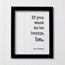 If you want to be happy, be - Tolstoy Leo - Floating Quote - Happiness Motivation Inspiration Joy Peace - Carpe Diem - Seize the day