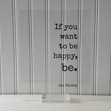 If you want to be happy, be - Tolstoy Leo - Floating Quote - Happiness Motivation Inspiration Joy Peace - Carpe Diem - Seize the day