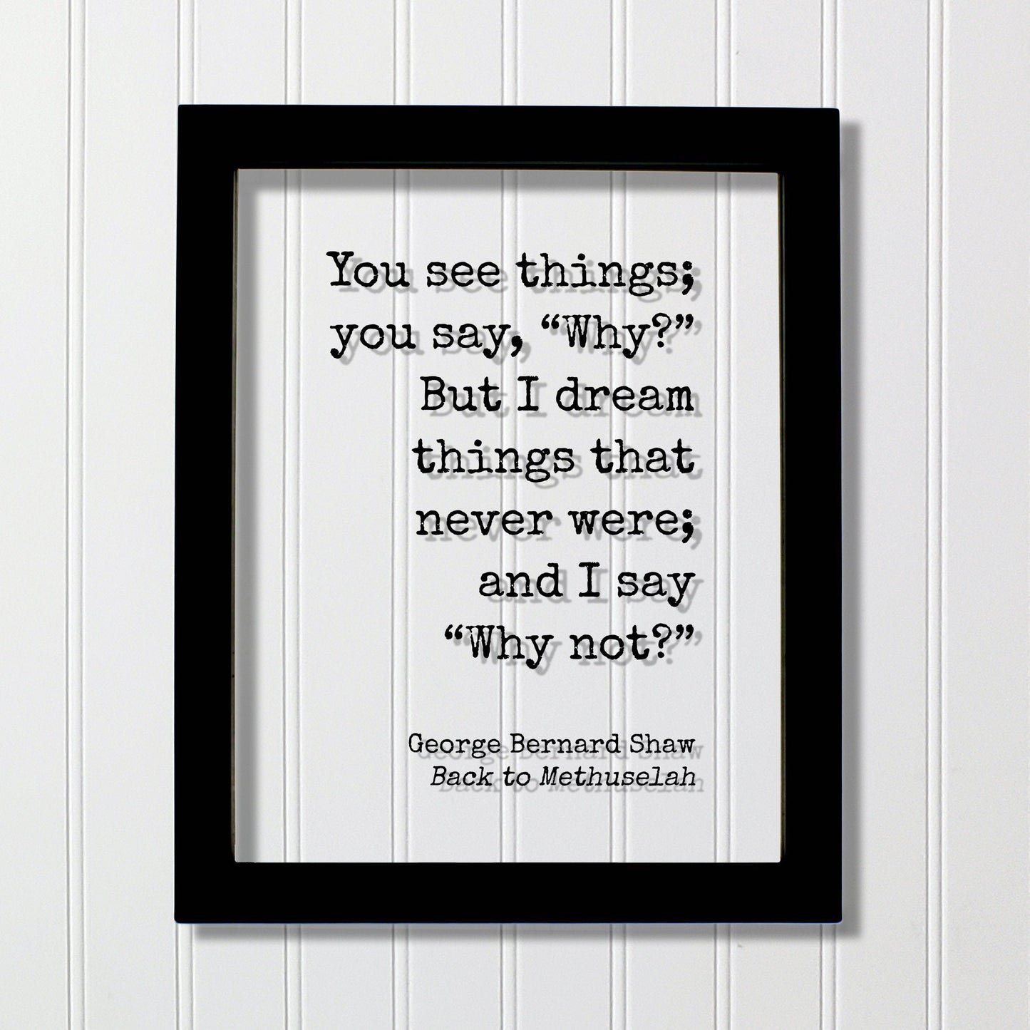 George Bernard Shaw - You see things you say Why? But I dream things that never were and I say Why not? - Creativity Ambition Inventor Boss