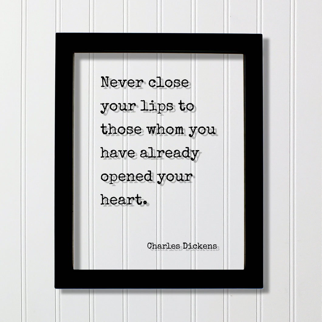Charles Dickens - Never close your lips to those whom you have already opened your heart - Floating Quote - Love Communication - Modern