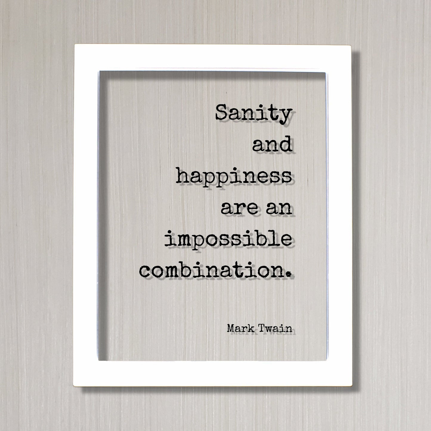 Mark Twain - Floating Quote - Sanity and happiness are an impossible combination - Insane Crazy Funny Framed Transparent Art