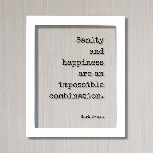 Mark Twain - Floating Quote - Sanity and happiness are an impossible combination - Insane Crazy Funny Framed Transparent Art