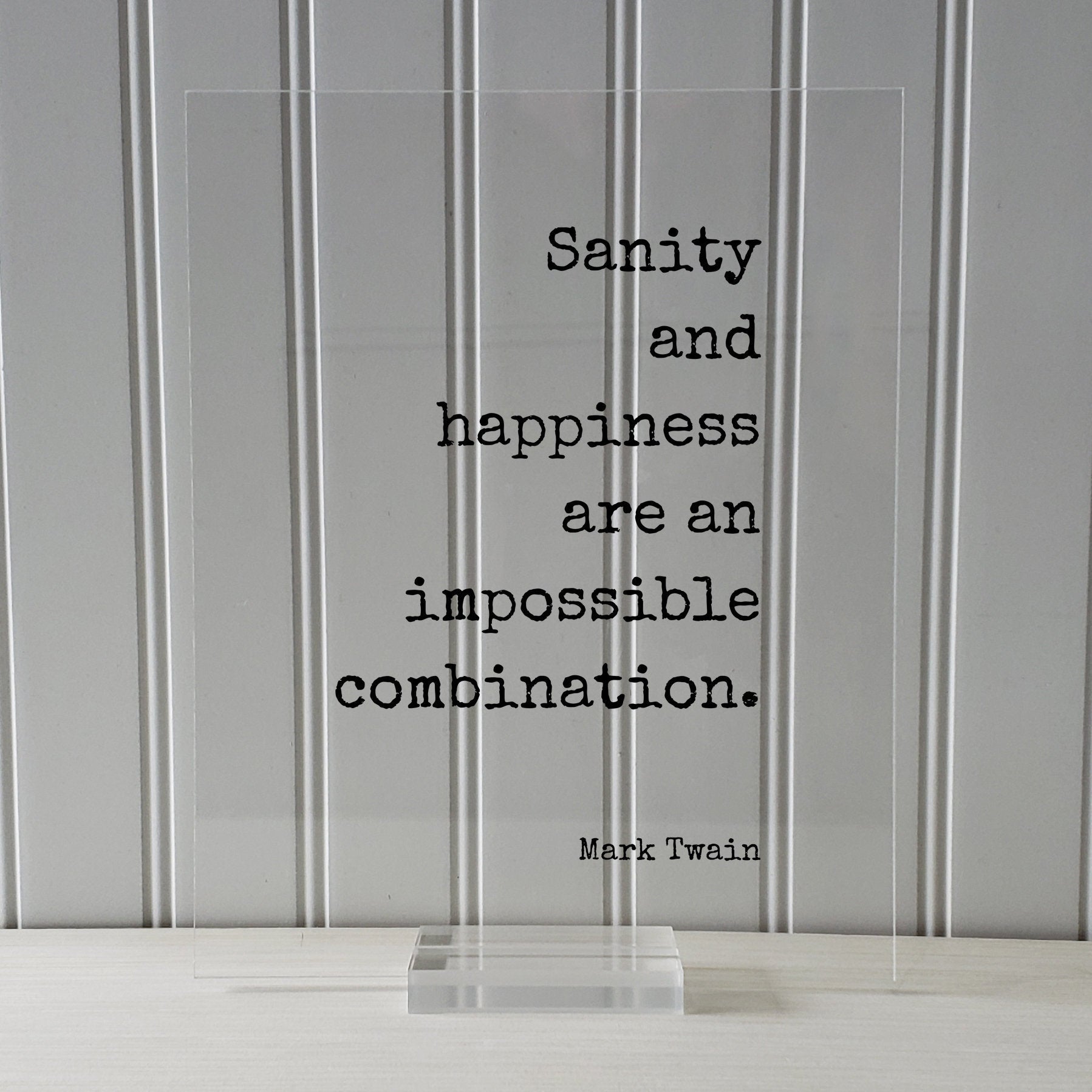 Mark Twain - Floating Quote - Sanity and happiness are an impossible combination - Insane Crazy Funny Framed Transparent Art