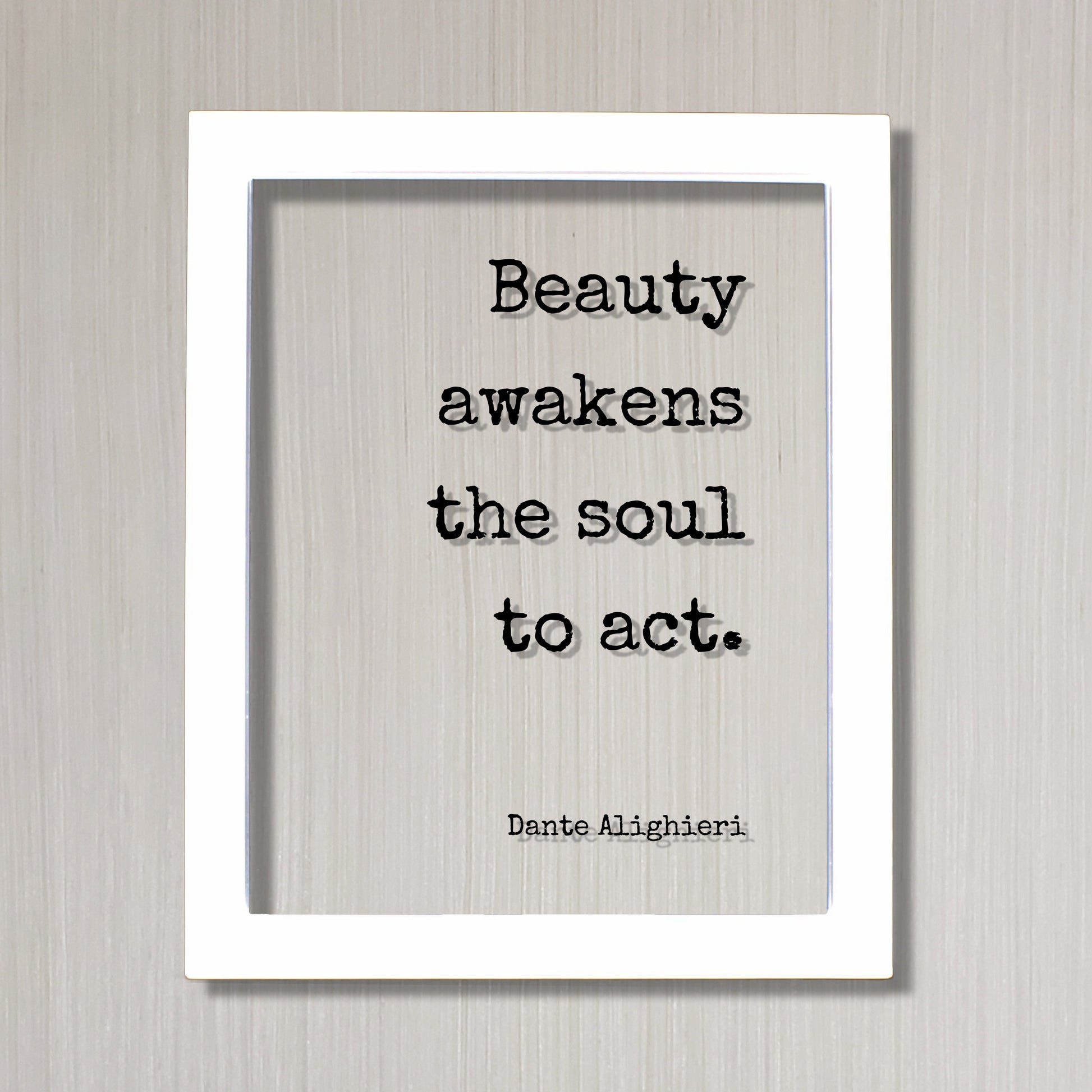 Dante Alighieri - Floating Quote - Beauty awakens the soul to act - Framed Transparent Image - Beautiful Anniversary Gift Present